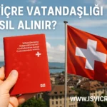 İsviçre Vatandaşlığı Nasıl Alınır? Şartlar ve Başvuru Kılavuzu