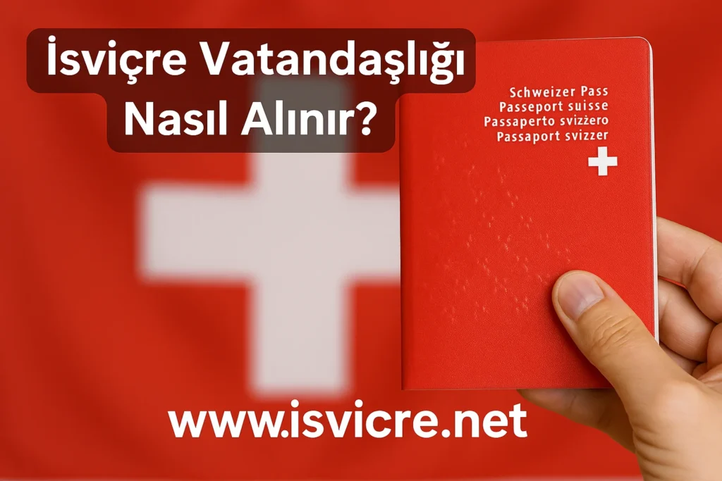 İsviçre Vatandaşlığı Nasıl Alınır? Şartlar ve Başvuru Kılavuzu