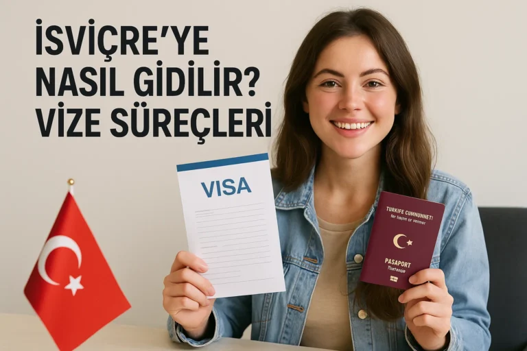 İsviçre’ye Nasıl Gidilir ? Vize Başvuru Süreci ve Gerekli Evraklar